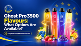Ghost Pro 3500 Geschmacksrichtungen: Welche Optionen sind verfügbar?