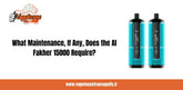 What Maintenance, If Any, Does the Al Fakher 15000 Require?